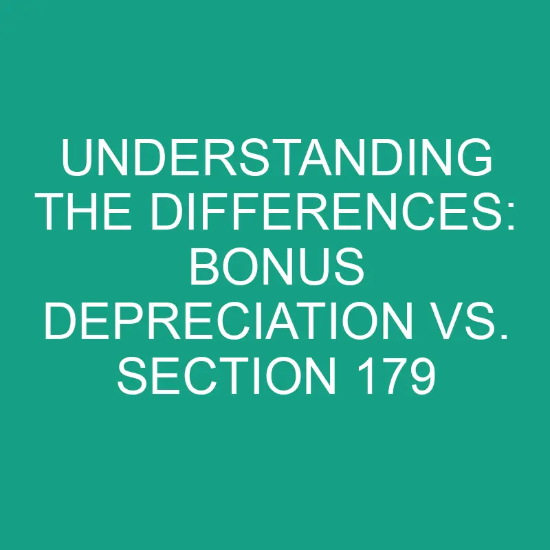 Understanding The Differences Bonus Depreciation Vs. Section 179
