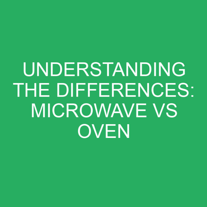Understanding the Differences: Microwave vs Oven