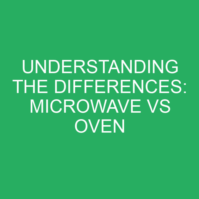 Understanding the Differences: Microwave vs Oven