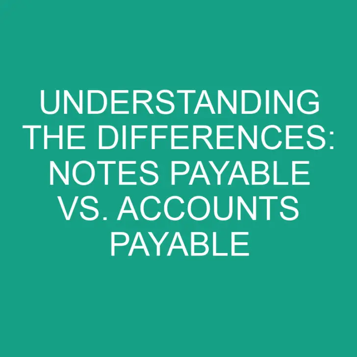 Understanding the Differences: Notes Payable vs. Accounts Payable