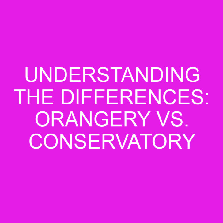 Understanding the Differences: Orangery vs. Conservatory