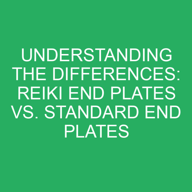 Understanding the Differences: Reiki End Plates vs. Standard End Plates