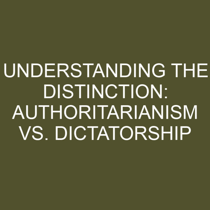 Understanding the Distinction: Authoritarianism vs. Dictatorship