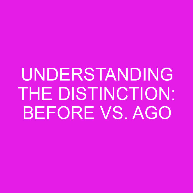 Understanding the Distinction: Before vs. Ago