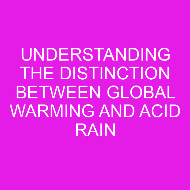 Understanding the Distinction Between Global Warming and Acid Rain