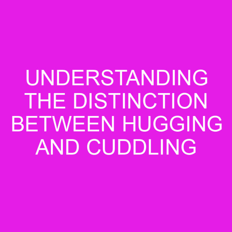 Understanding the Distinction Between Hugging and Cuddling
