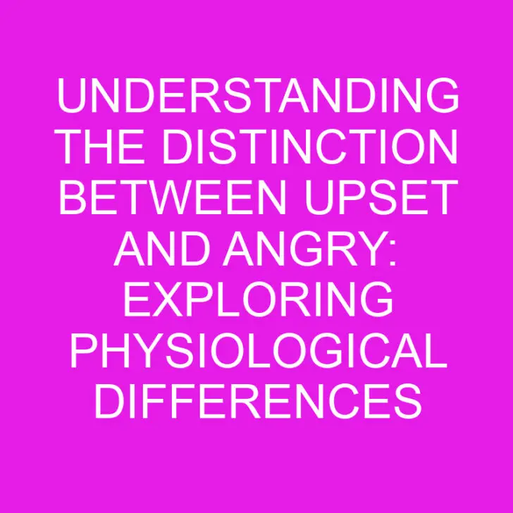 Understanding the Distinction between Upset and Angry: Exploring Physiological Differences