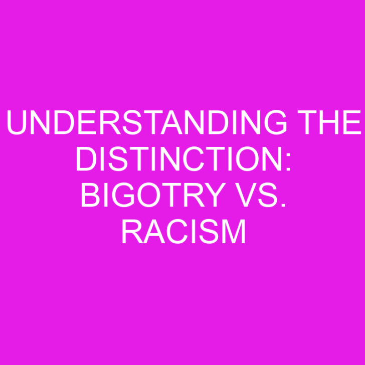 Understanding the Distinction: Bigotry vs. Racism