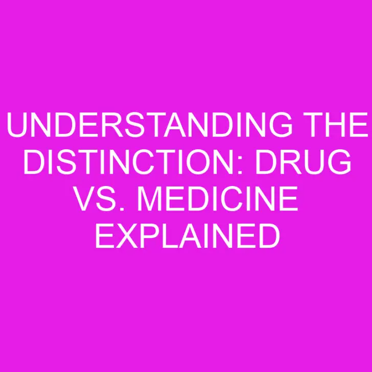 Understanding the Distinction: Drug vs. Medicine Explained