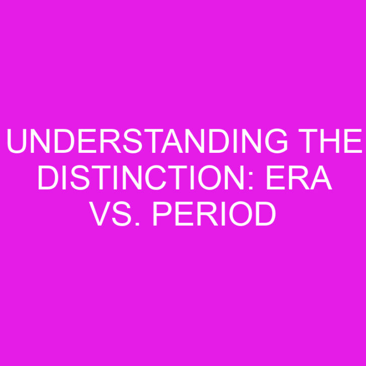 Understanding the Distinction: Era vs. Period
