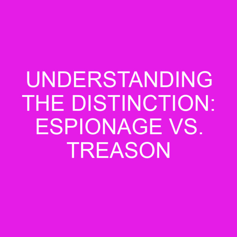 Understanding the Distinction: Espionage vs. Treason
