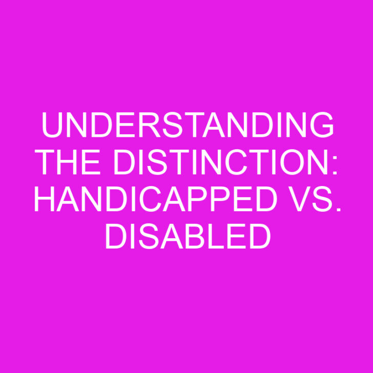 Understanding the Distinction: Handicapped vs. Disabled