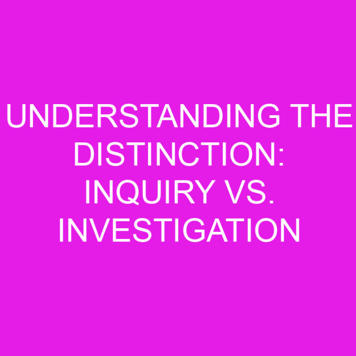 Understanding the Distinction: Inquiry vs. Investigation