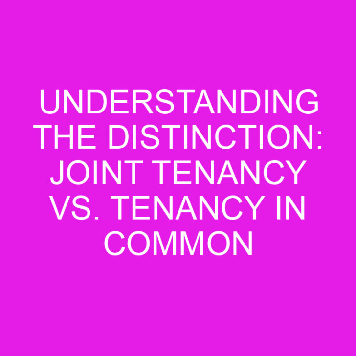 Understanding the Distinction: Joint Tenancy vs. Tenancy in Common