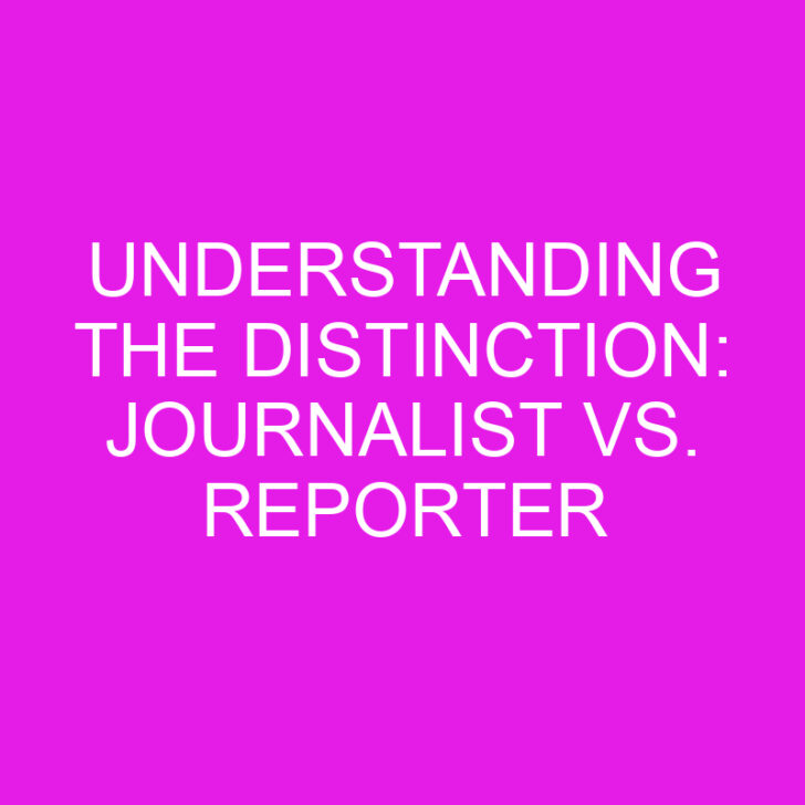 Understanding the Distinction: Journalist vs. Reporter