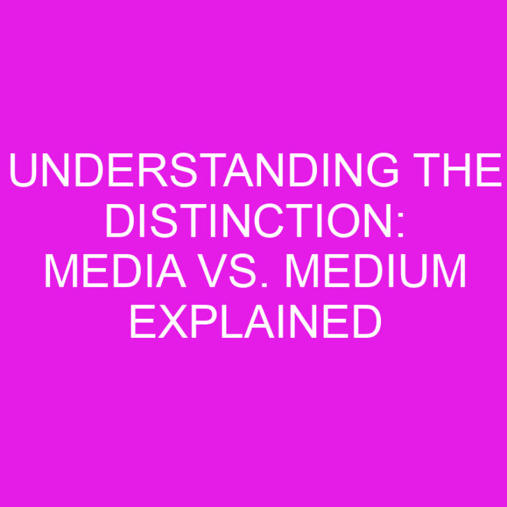 Understanding the Distinction: Media vs. Medium Explained
