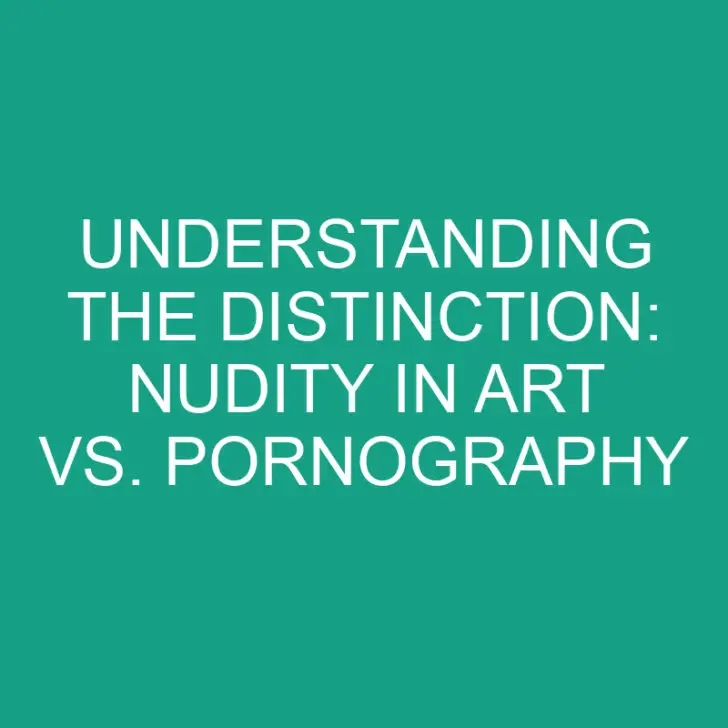 Understanding the Distinction: Nudity in Art vs. Pornography