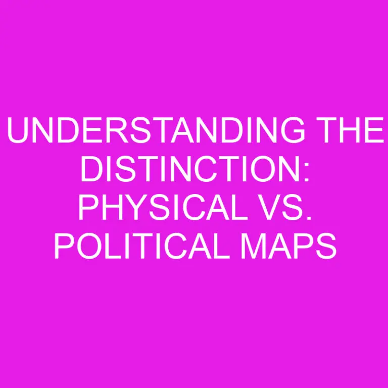 Understanding The Distinction: Physical Vs. Political Maps » Differencess