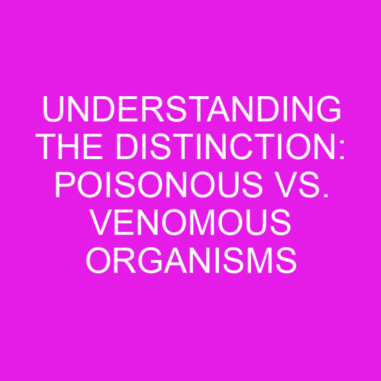 Understanding the Distinction: Poisonous vs. Venomous Organisms