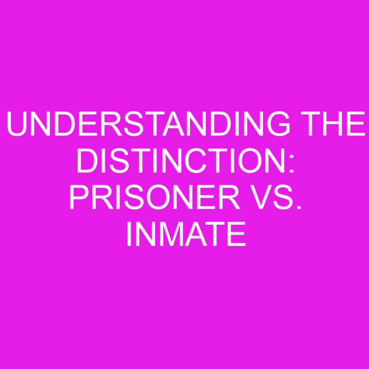 Understanding the Distinction: Prisoner vs. Inmate