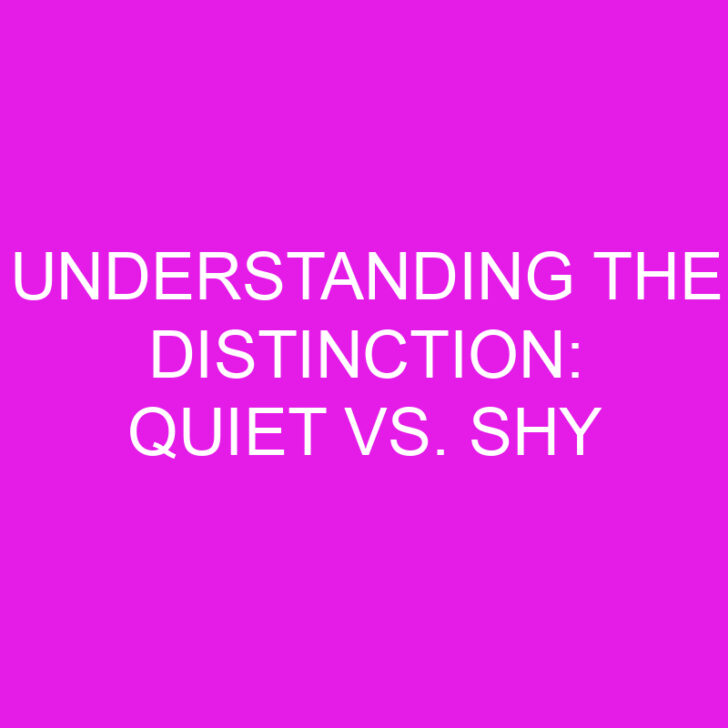 Understanding the Distinction: Quiet vs. Shy