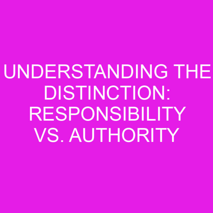 Understanding the Distinction: Responsibility vs. Authority