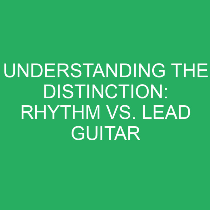 Understanding the Distinction: Rhythm vs. Lead Guitar