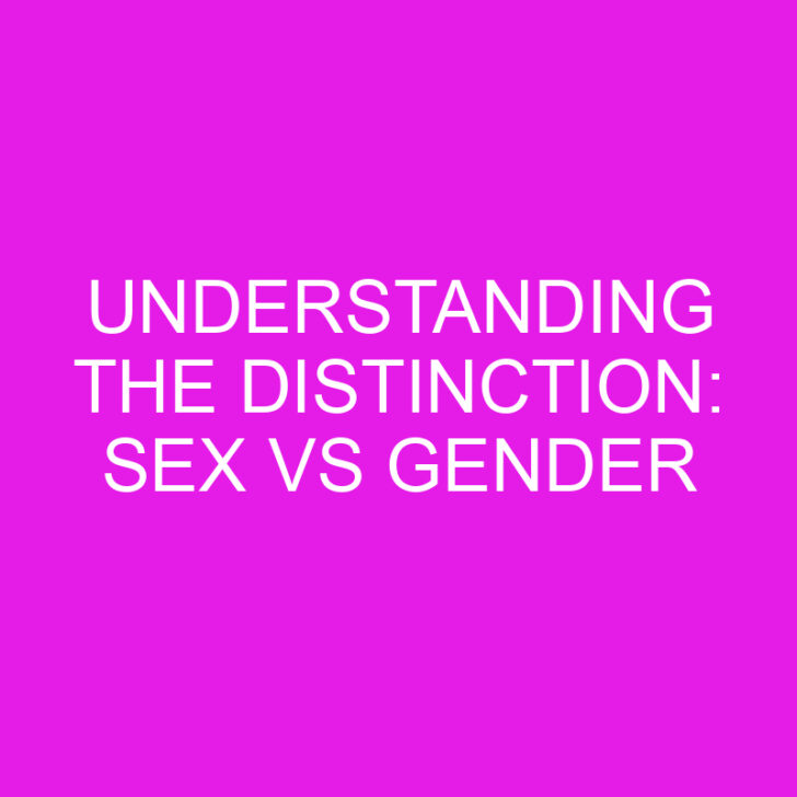 Understanding the Distinction: Sex vs Gender