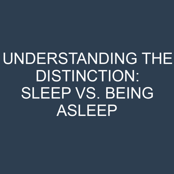 Understanding the Distinction: Sleep vs. Being Asleep
