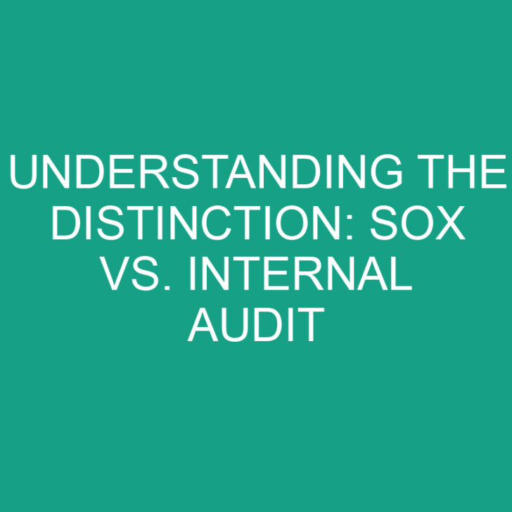 Understanding the Distinction: Sox vs. Internal Audit