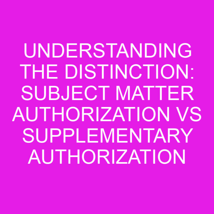 Understanding the Distinction: Subject Matter Authorization vs Supplementary Authorization