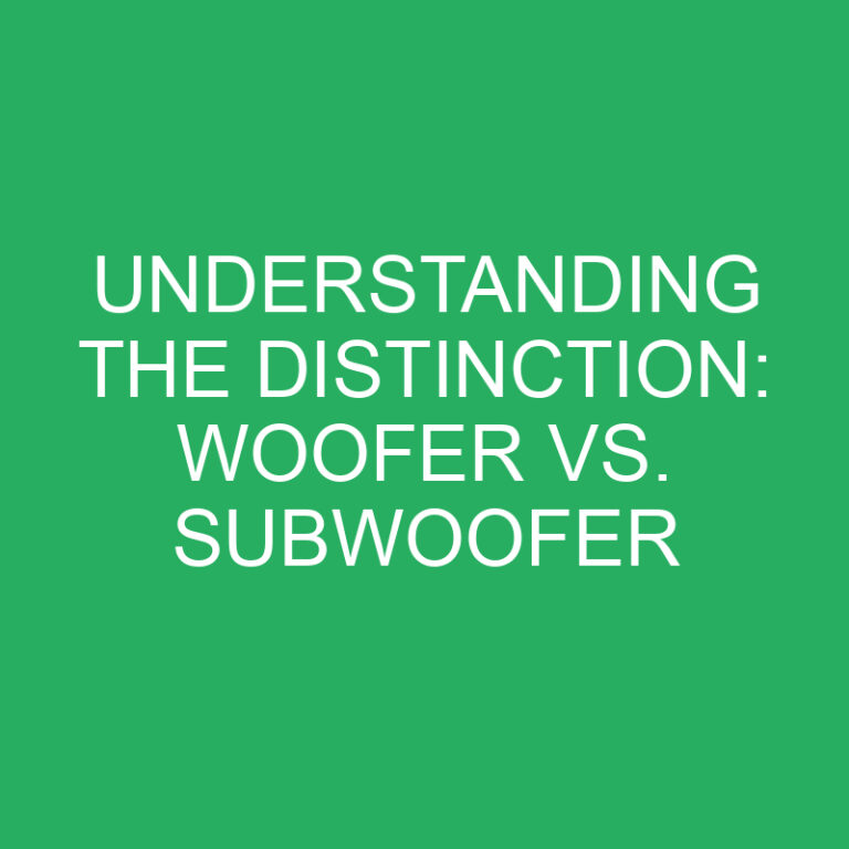 Understanding the Distinction: Woofer vs. Subwoofer