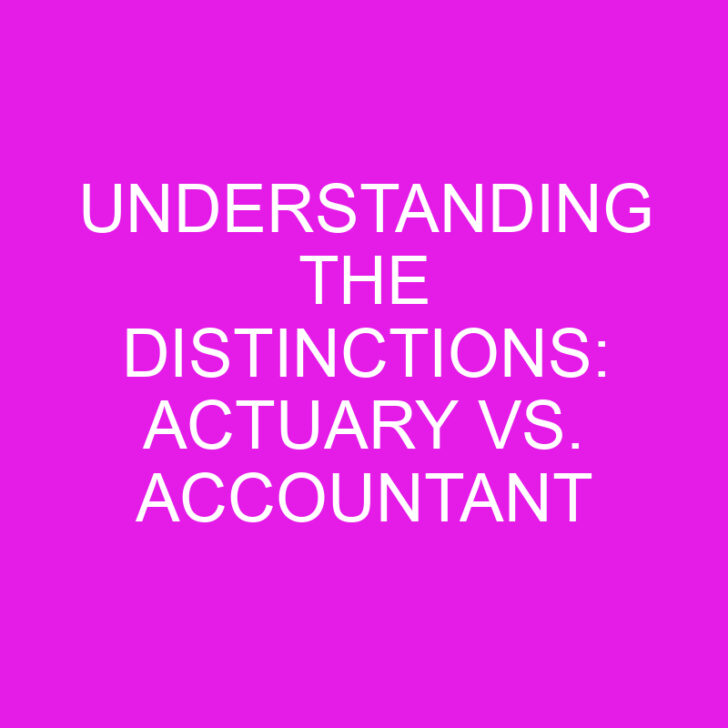 Understanding the Distinctions: Actuary vs. Accountant