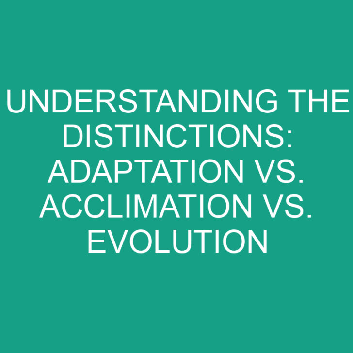 Understanding the Distinctions: Adaptation vs. Acclimation vs. Evolution