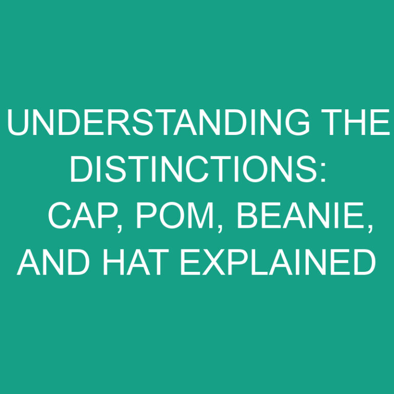 Understanding the Distinctions: Cap, POM, Beanie, and Hat Explained