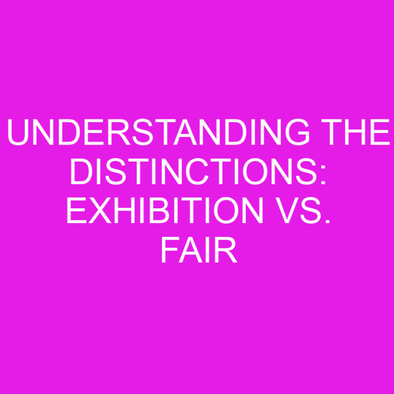 Understanding the Distinctions: Exhibition vs. Fair