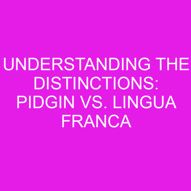 Understanding the Distinctions: Pidgin vs. Lingua Franca