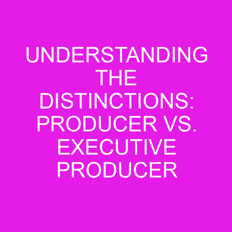 Understanding the Distinctions: Producer vs. Executive Producer