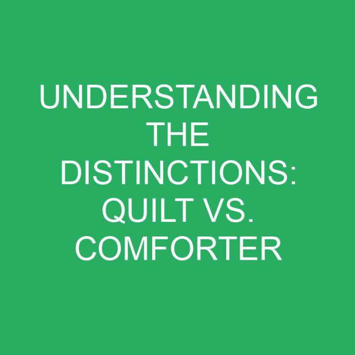 Understanding the Distinctions: Quilt vs. Comforter