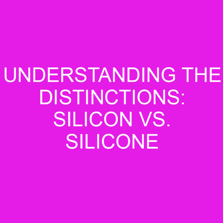 Understanding the Distinctions: Silicon vs. Silicone