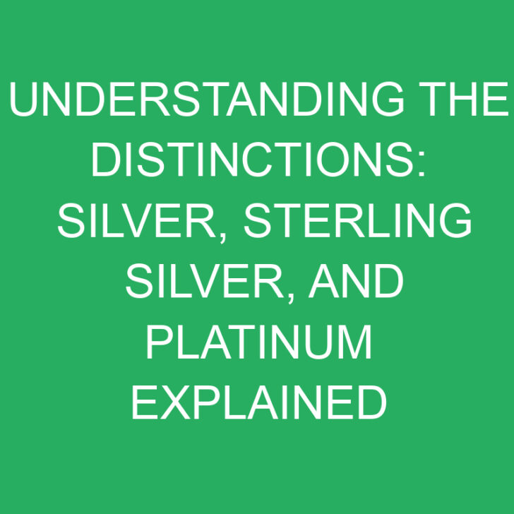 Understanding the Distinctions: Silver, Sterling Silver, and Platinum Explained