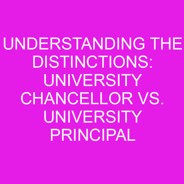 Understanding the Distinctions: University Chancellor vs. University Principal 2 Understanding the Distinctions: University Chancellor vs. University Principal