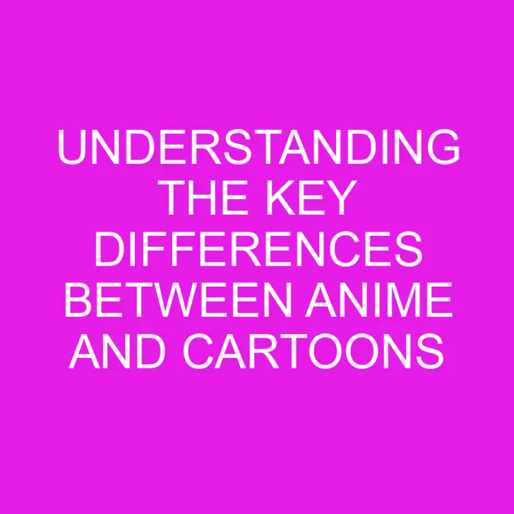 Understanding the Key Differences Between Anime and Cartoons