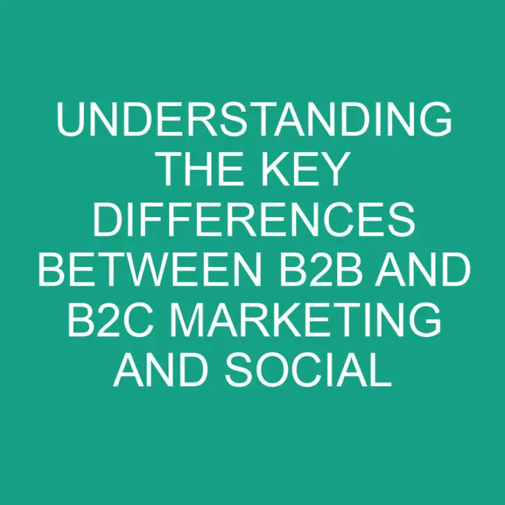 Understanding the Key Differences Between B2B and B2C Marketing and Social Media Strategies