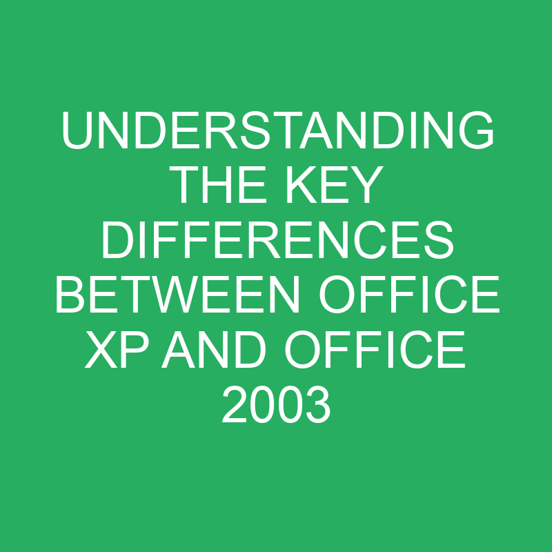 Understanding the Key Differences Between Office XP and Office 2003 1 understanding the key differences between office xp and office 2003 12389