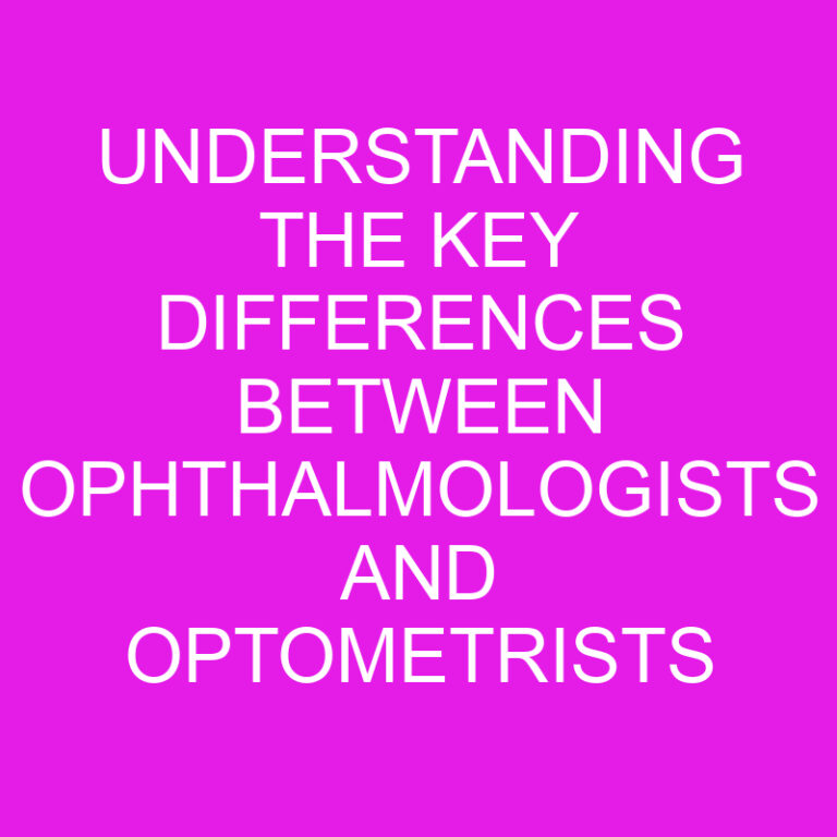 Understanding the Key Differences Between Ophthalmologists and Optometrists