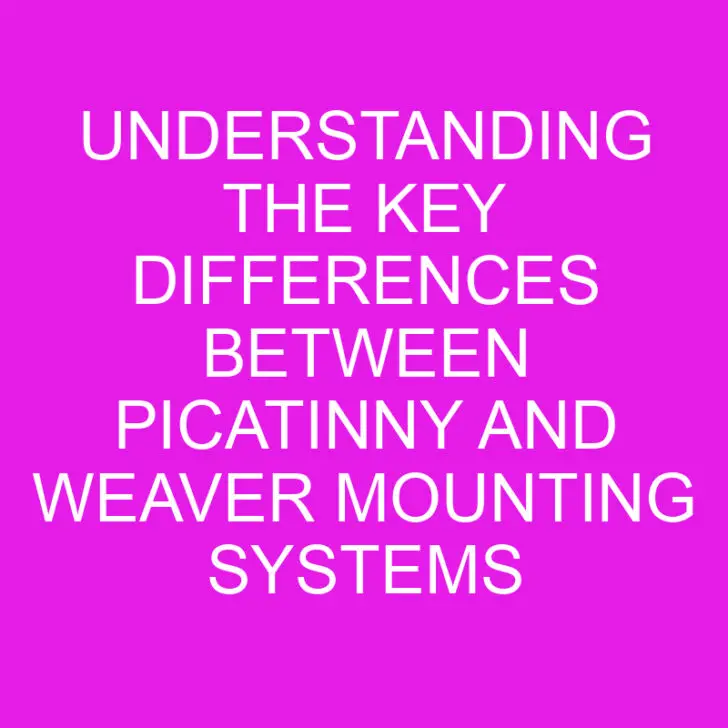 Understanding the Key Differences Between Picatinny and Weaver Mounting Systems