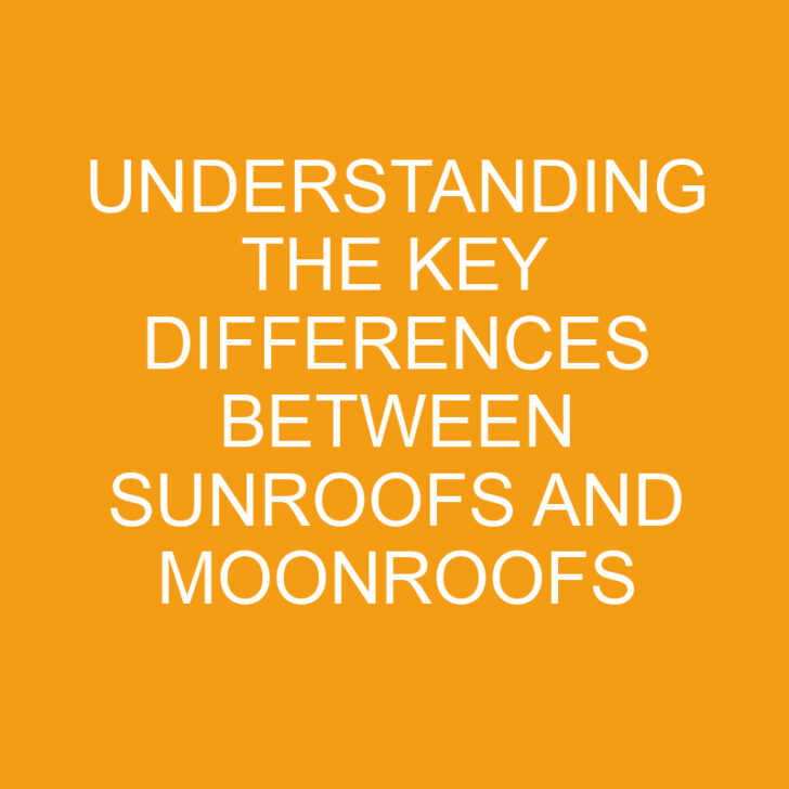 Understanding the Key Differences Between Sunroofs and Moonroofs