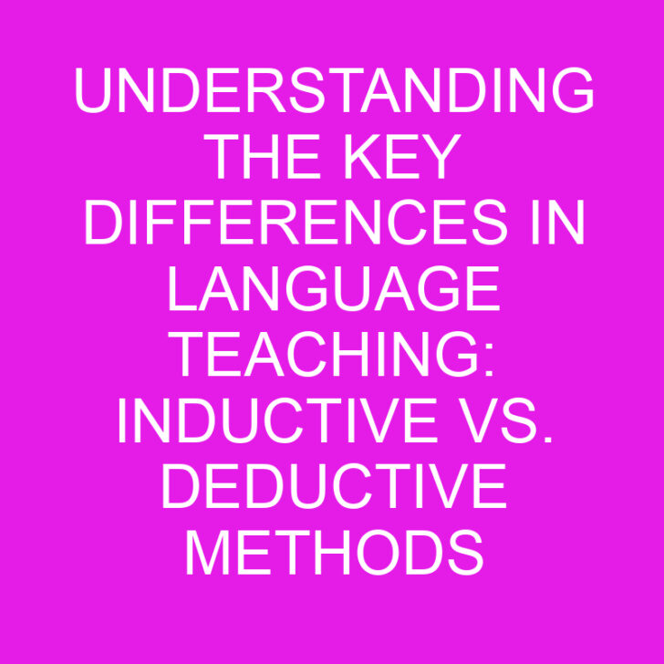 Understanding the Key Differences in Language Teaching: Inductive vs. Deductive Methods