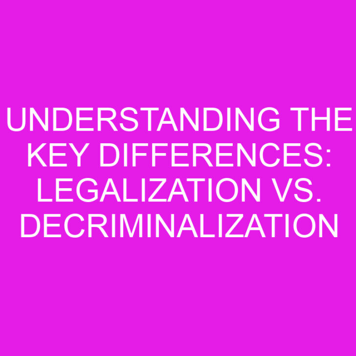Understanding the Key Differences: Legalization vs. Decriminalization